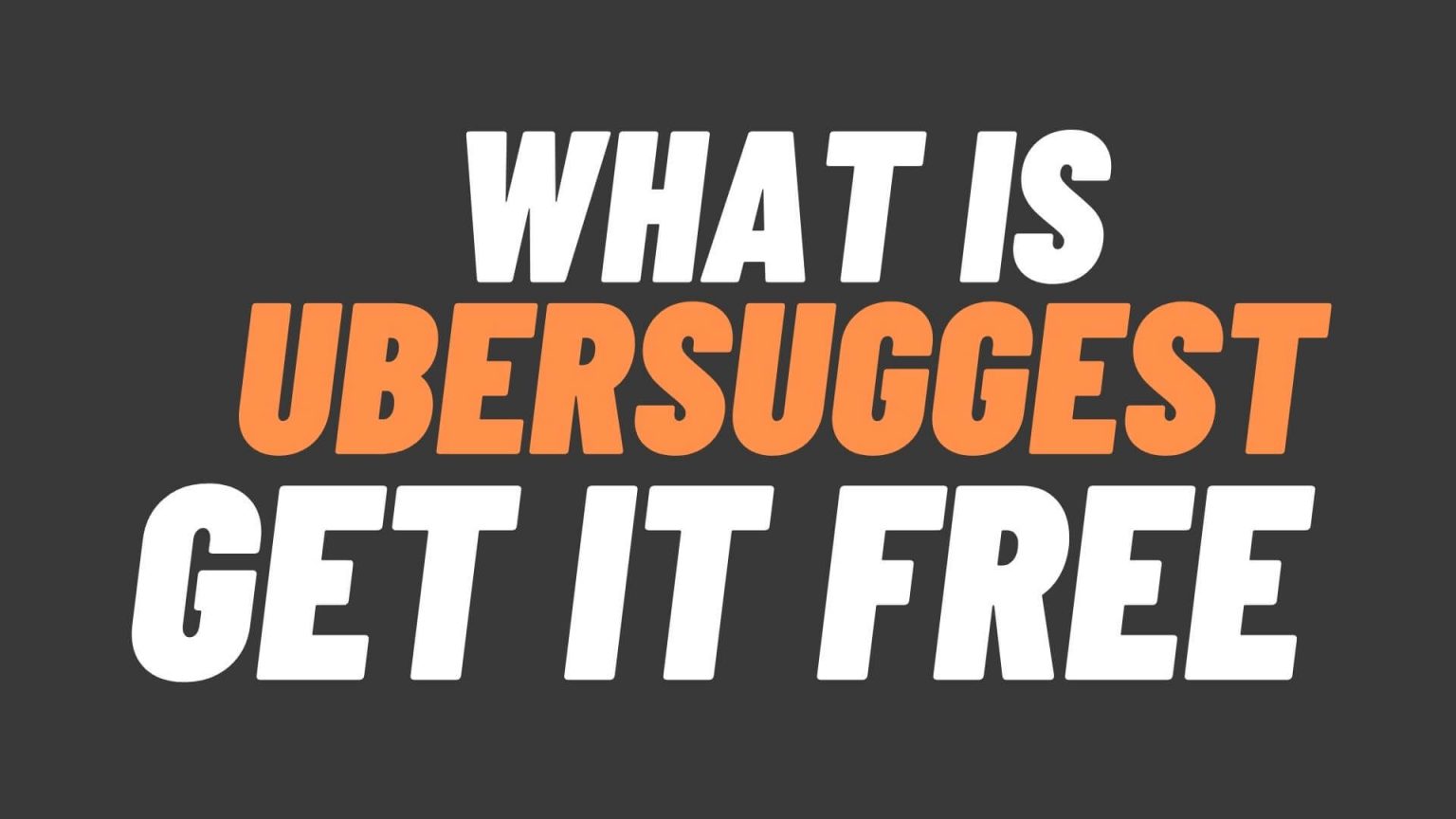 What is Ubersuggest and How To Get it Free?